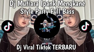 Download lagu DJ MUTIARA IPANK KANE || PARTY STYLE SOFT BASS LATEST TIKTOK FYP SOUND 🔥🔥🔥 mp3 Download lagu DJ MUTIARA IPANK KANE || PARTY STYLE SOFT BASS LATEST TIKTOK FYP SOUND 🔥🔥🔥 mp3