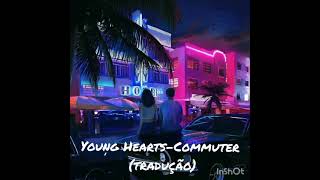 Young Hearts- Commuter( Tradução)