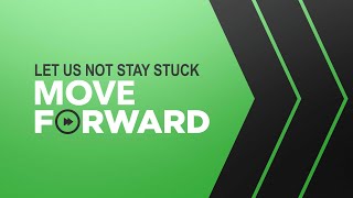 Let Us Not Stay Stuck But Move Forward