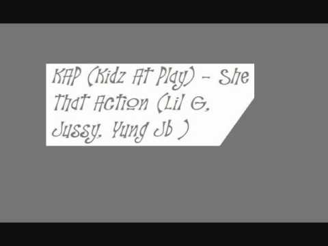 KAP (Kidz At Play) - She That Action (Lil G, Jussy, Yung Jb )