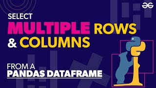 Select Multiple Rows and Columns From a Pandas DataFrame | GeeksforGeeks