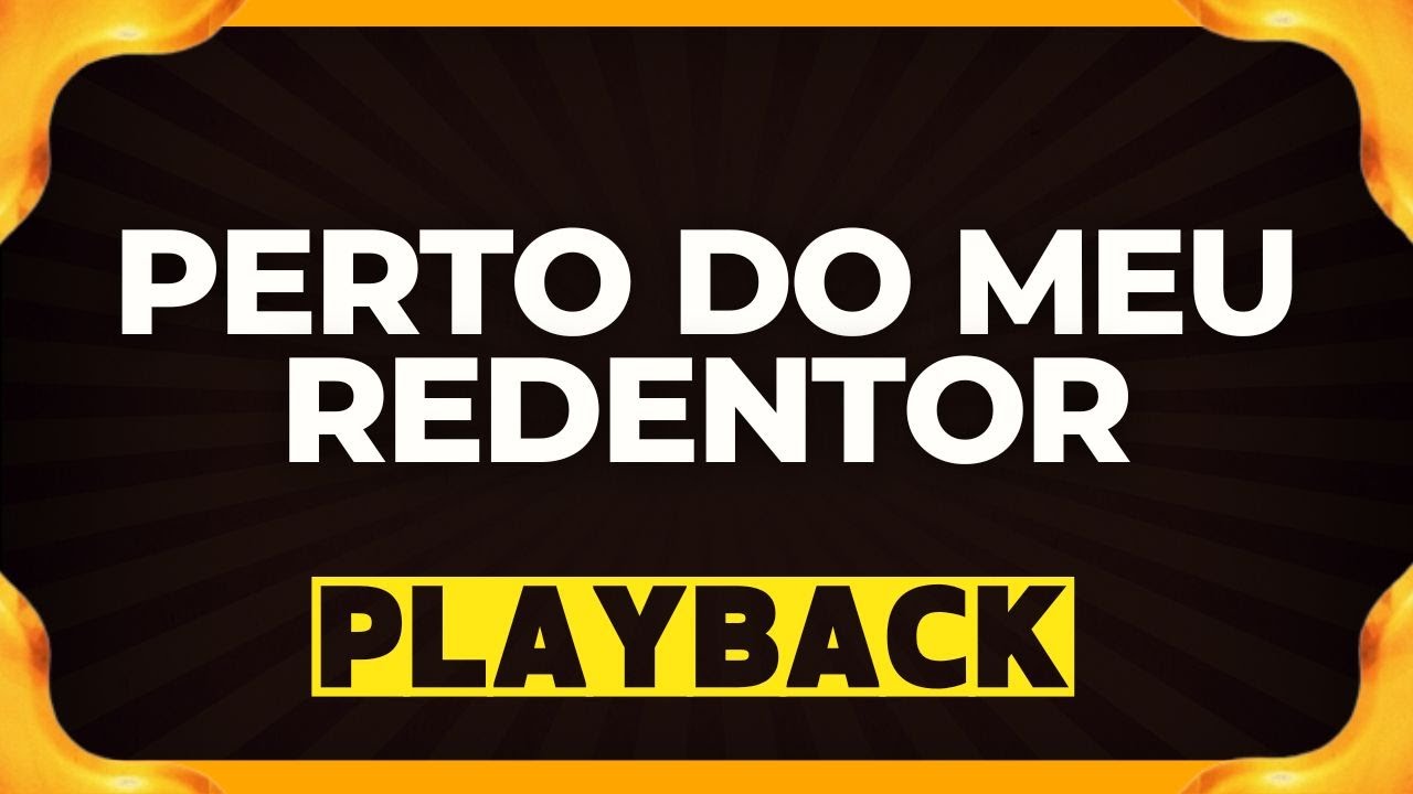 PERTO DO MEU REDENTOR playback