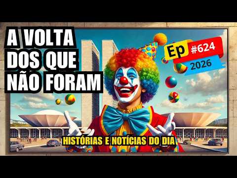 EP#624 - A VOLTA DOS QUE NÃO FORAM