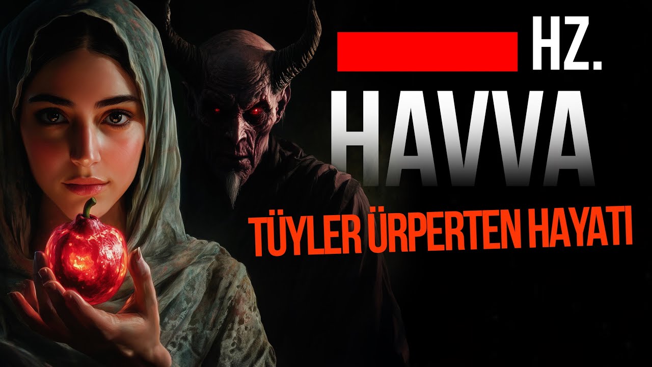 İLK YARATILAN  KADIN HZ. HAVVA'NIN TÜYLER ÜRPERTEN HAYATI 