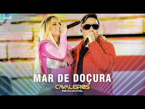 Cavaleiros do Forró - Mar de Doçura (DVD Cavaleiros Inesquecível - Ao Vivo em Natal)