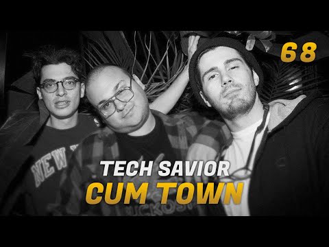 Cum Town - Ep. 68 - Tech Savior