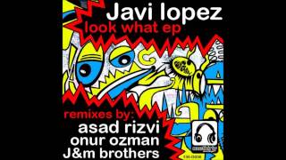 Javi Lopez - Look What (Asad Rizvi Remix)