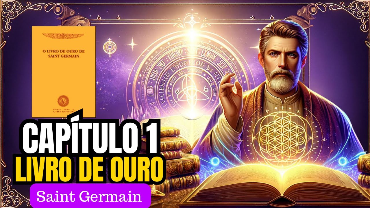 Livro de Ouro de Saint Germain - Capítulo 1 COMPLETO e Comentado | O Segredo do EU SOU