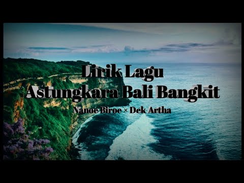 Lirik Lagu ASTUNGKARA BALI BANGKIT - Nanoe Biroe × Dek Artha