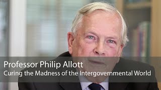Professor Philip Allott: Curing the Madness of the Intergovernmental World video