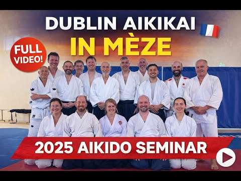 🎥 Aikido Seminar in Mèze with Philippe Goutard Shihan – Dublin Aikikai Summer Trip 2025