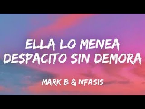 Ella lo menea despacito sin demora (letra) Las canciones mas escuchadas