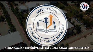 NEDEN GAZİANTEP ÜNİVERSİTESİ GÜZEL SANATLAR FAKÜLTESİ! Fakültemizin Çift Anadal 