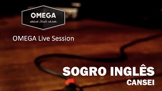 OMEGA Live Session - Sogro Inglês - Cansei