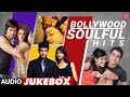 Bollywood Soulful Hits Audio Jukebox Arijit Singh K K Sonu Nigam Shreya Ghoshal Hit Songs
