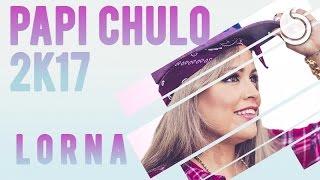 Lorna - Papi Chulo... te traigo el mmm 2K17 (Official Audio)