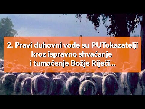 DUHOVNI VOĐE -2 Pravi duhovni vođe su PUTokazatelji kroz ispravno shvaćanje i tumačenje Božje Riječi