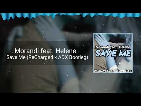 Morandi feat. Helene - Save Me (ReCharged x ADX Bootleg)