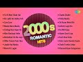 2000s Romantic Hits Superhit Evergreen Songs Collection Maula Mere Maula Zara Zara