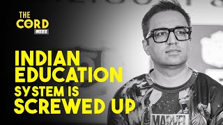 Indian Education System is Screwed Up | Ashneer Grover