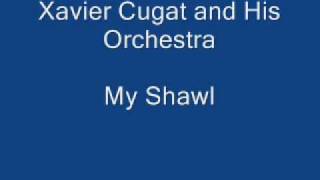 Xavier Cugat and His Orchestra- My Shawl