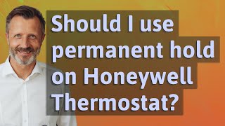 Should I use permanent hold on Honeywell Thermostat?