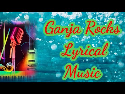 Ganja Rocks Lyrics Song 🎶🎶