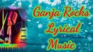 Ganja Rocks Lyrics Song 🎶🎶