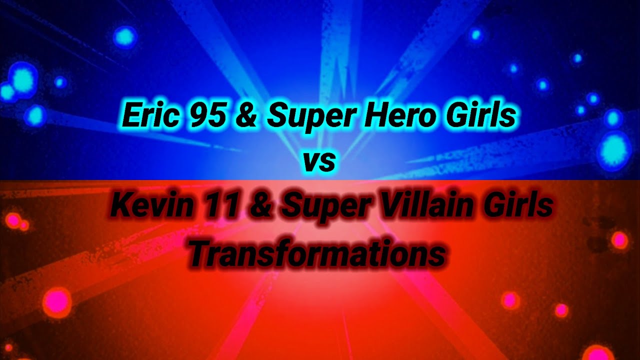 Eric 95 & Super Hero Girls vs Kevin 11 & Super Villain Girls Transformations | New Version