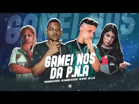 THIAGUINHO DO RECIFE, MC BANDIDO DO RECIFE, MC MYRES E MC ELLEN - GAMEI NOS P.N.A - MÚSICA NOVA