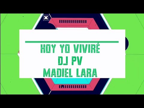 Hoy yo viviré - Dj Pv, Madiel Lara ( Letra)