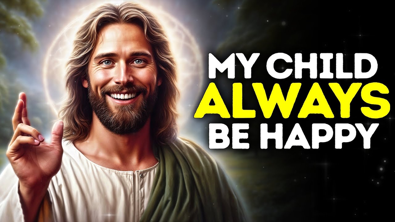 God Says -MY CHILD ALWAYS BE HAPPY | God Message Today| Gods Message Now |God's Message Now For You