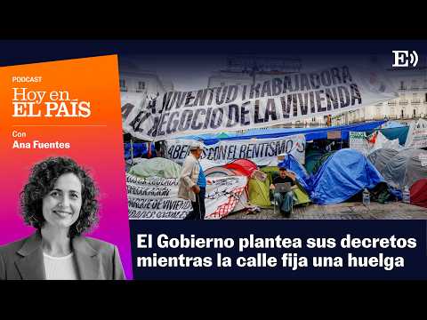 Huelga general, alquileres y el pulso político del Gobierno | Pódcast HOY EN EL PAÍS