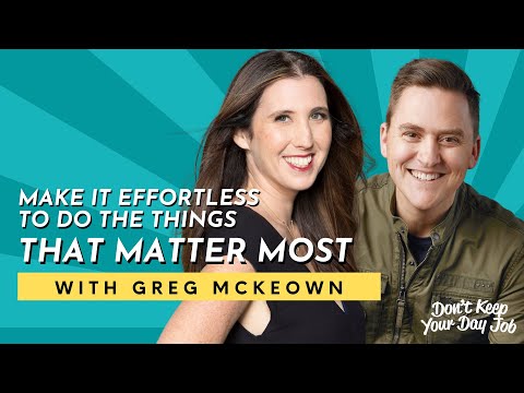 Greg McKeown on Making It Effortless to Do the Essential Things