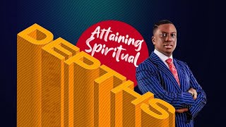 Attaining Spiritual Depths || Pst Bolaji Idowu