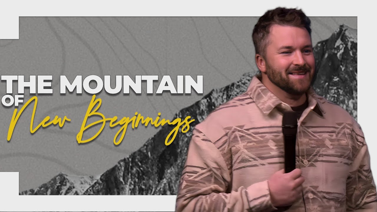 The Mountain of New Beginnings “The Mountains Are Calling” | Pastor Jamie Warren