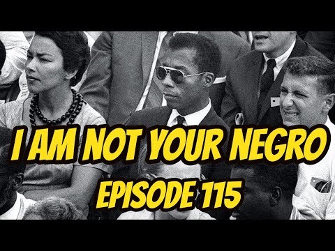 I Am Not Your Negro (REVIEW) - Episode 115 - Black on Black