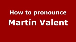 How to pronounce Martín Valent