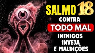 SALMO 18: Contra Inveja, Mau-Olhado e Maldade dos Inimigos - Oração de Guerra.