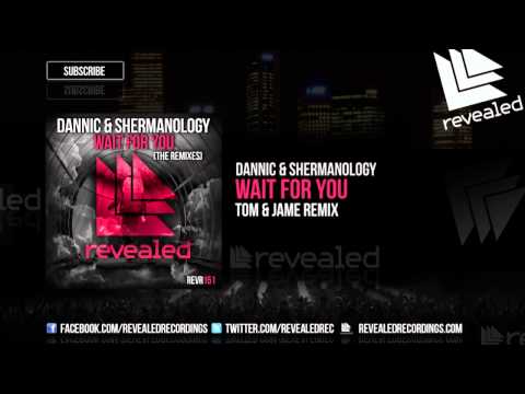 Dannic & Shermanology - Wait For You (Tom & Jame Remix) [OUT NOW!]