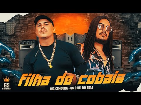FILHA DO COBAIA - MC CENOURA, GS O REI DO BEAT - BREGA FUNK