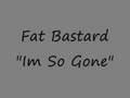 Fat Bastard-Im So Gone Freestyle