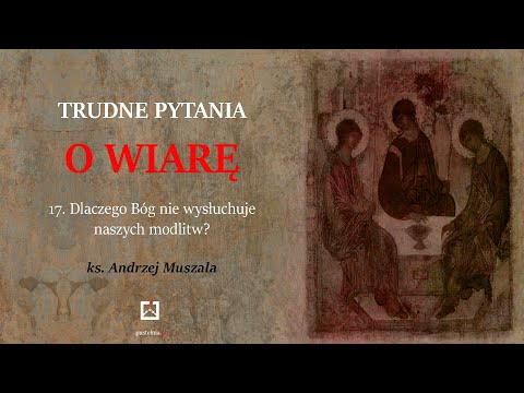 ks. Andrzej Muszala- 17. Dlaczego Bóg nie wysłuchuje naszych modlitw?