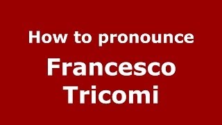 How to pronounce Francesco Tricomi