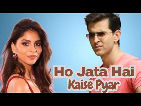 Ho Jata Hai Kaise Pyar | Hrithik Roshan × Suhana Khan | New Bollywood Romantic Song