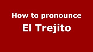 How to pronounce El Trejito