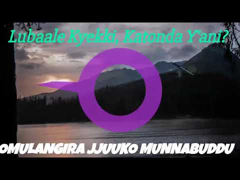 Lubaale Kyekki, Katonda Y'ani? - Omulangira Jjuuko Munnabuddu