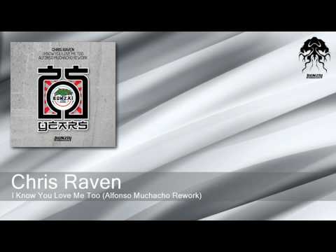 Chris Raven - I Know You Love Me Too - Alfonso Muchacho Rework (Bonzai Progressive)