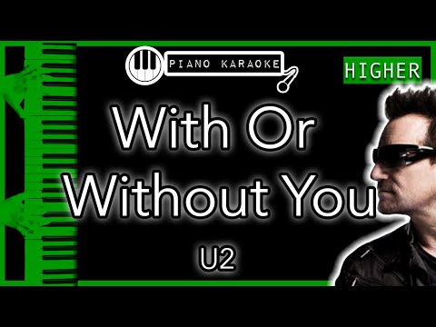 With Or Without You (HIGHER +3) - U2 - Piano Karaoke Instrumental
