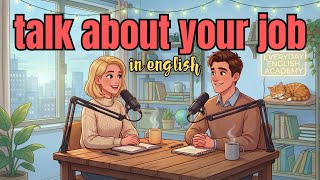 How to Talk About Your Job in English | English Conversation Practice | English Podcast
